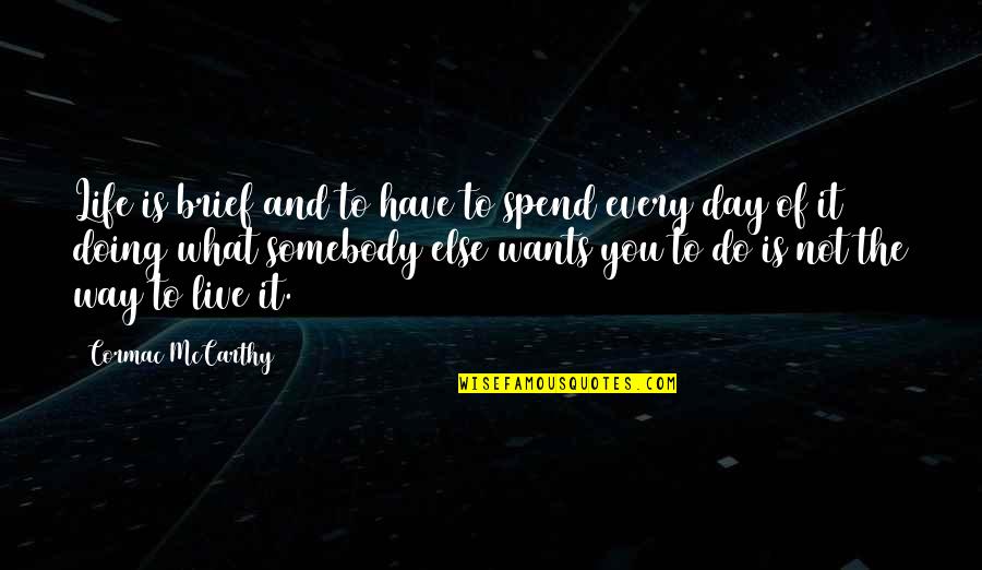 Westertoren Quotes By Cormac McCarthy: Life is brief and to have to spend Westertoren Quotes By Cormac McCarthy: Life is brief and to have to spend