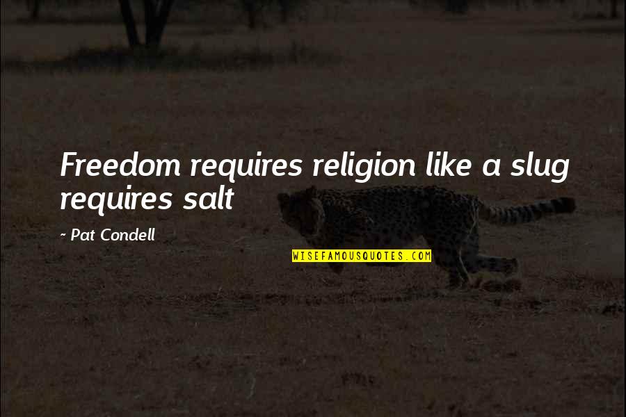 Westfeldt River Quotes By Pat Condell: Freedom requires religion like a slug requires salt Westfeldt River Quotes By Pat Condell: Freedom requires religion like a slug requires salt