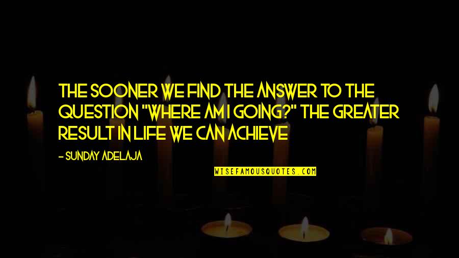 Westfeldt River Quotes By Sunday Adelaja: The sooner we find the answer to the Westfeldt River Quotes By Sunday Adelaja: The sooner we find the answer to the