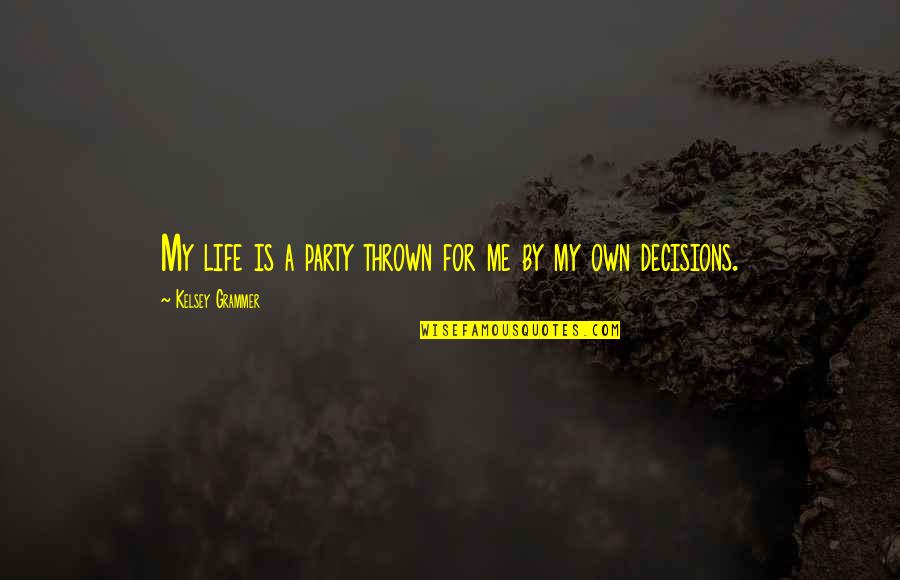 Westgor Obituaries Quotes By Kelsey Grammer: My life is a party thrown for me Westgor Obituaries Quotes By Kelsey Grammer: My life is a party thrown for me