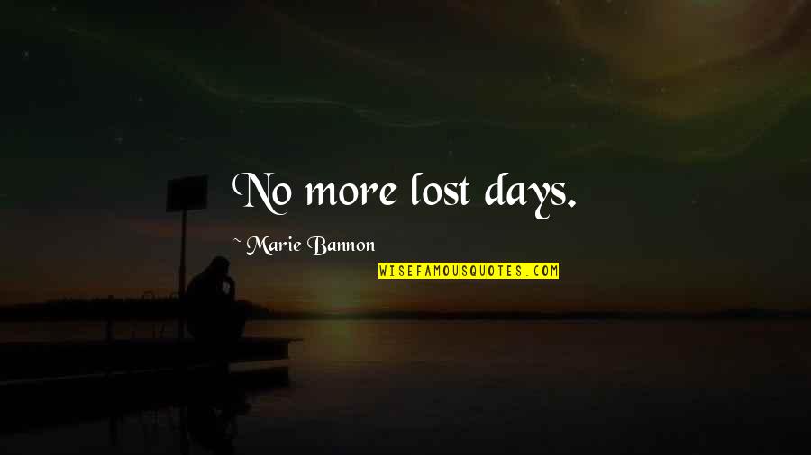 Westhall Quotes By Marie Bannon: No more lost days.