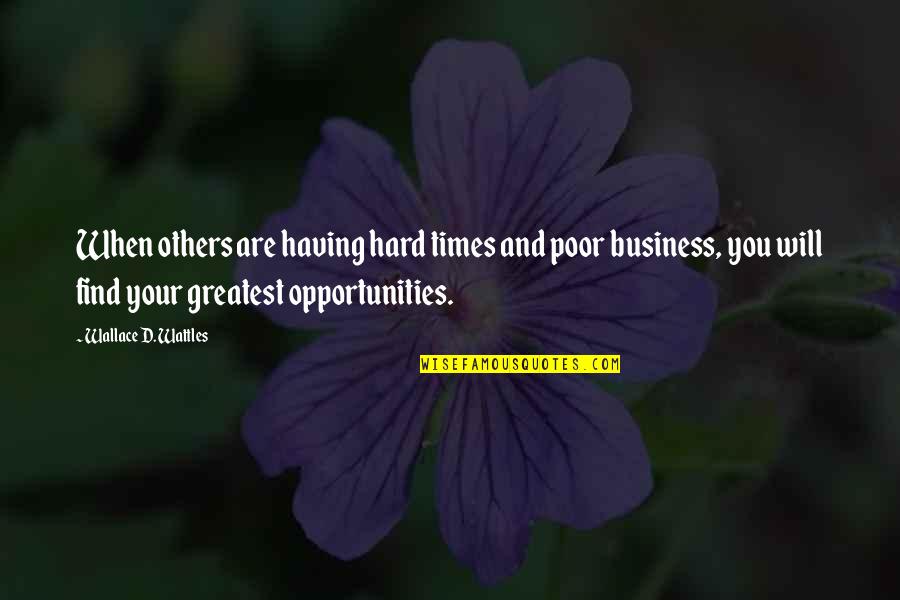 Westhall Watch Quotes By Wallace D. Wattles: When others are having hard times and poor Westhall Watch Quotes By Wallace D. Wattles: When others are having hard times and poor