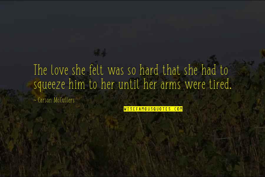 Westhead Associates Quotes By Carson McCullers: The love she felt was so hard that
