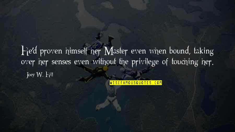 Westhoven Toledo Quotes By Joey W. Hill: He'd proven himself her Master even when bound, Westhoven Toledo Quotes By Joey W. Hill: He'd proven himself her Master even when bound,