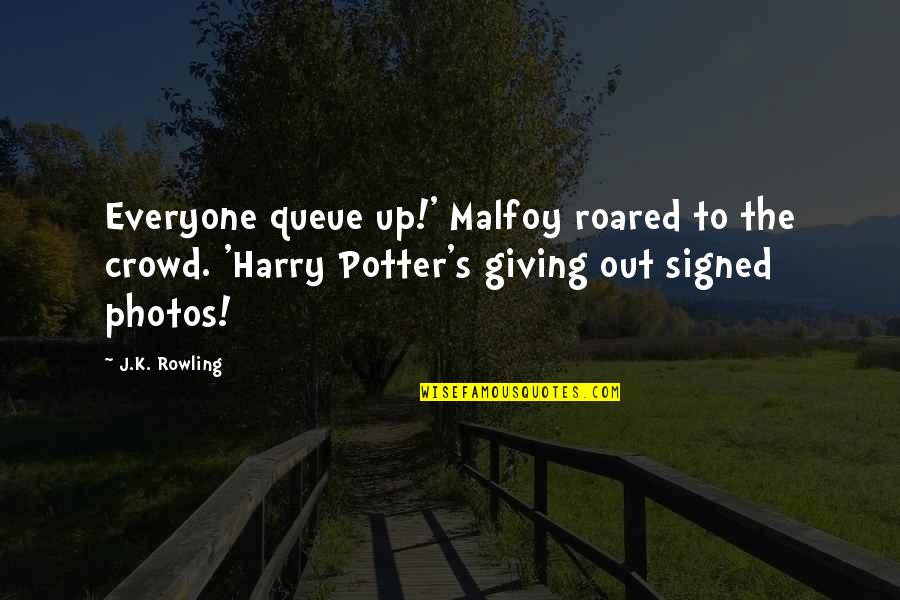 Westhusings Inc Quotes By J.K. Rowling: Everyone queue up!' Malfoy roared to the crowd.