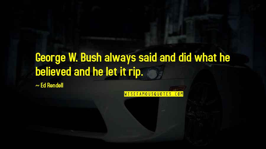 Westinghousedigital Tv Quotes By Ed Rendell: George W. Bush always said and did what