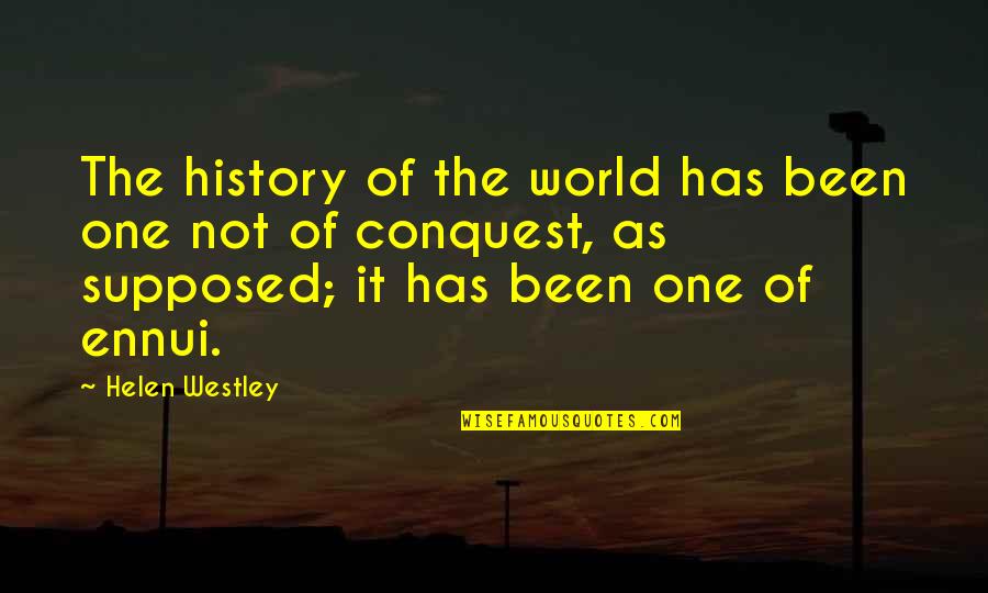 Westley Quotes By Helen Westley: The history of the world has been one