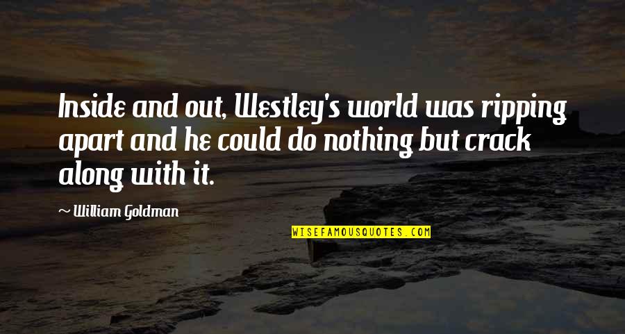 Westley Quotes By William Goldman: Inside and out, Westley's world was ripping apart