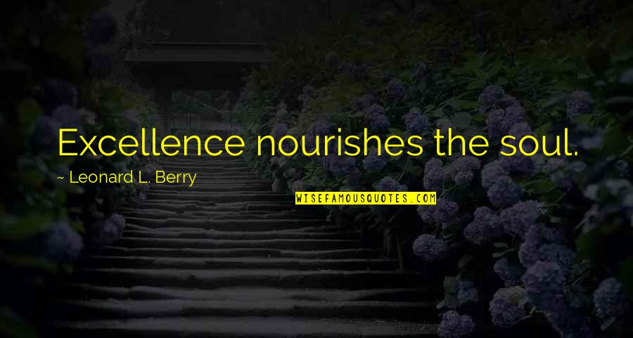 Westliches Quotes By Leonard L. Berry: Excellence nourishes the soul.