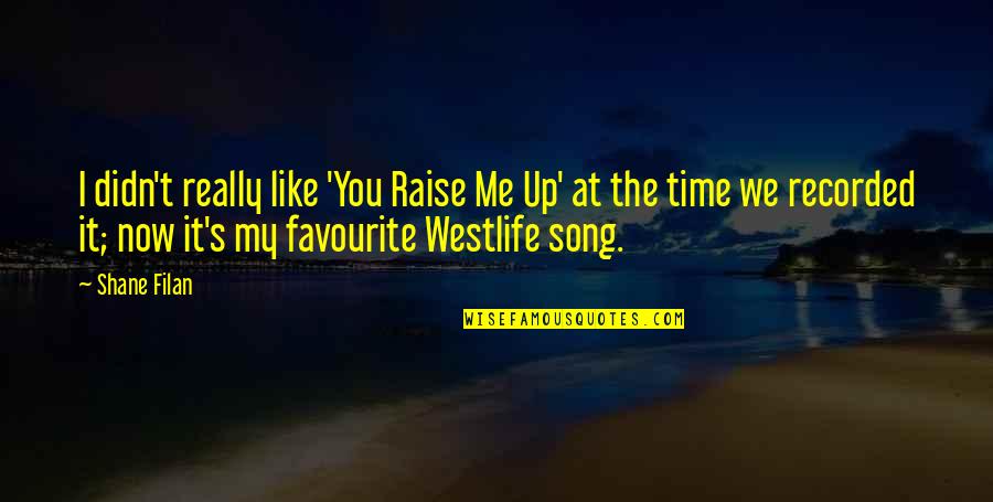 Westlife Best Quotes By Shane Filan: I didn't really like 'You Raise Me Up'
