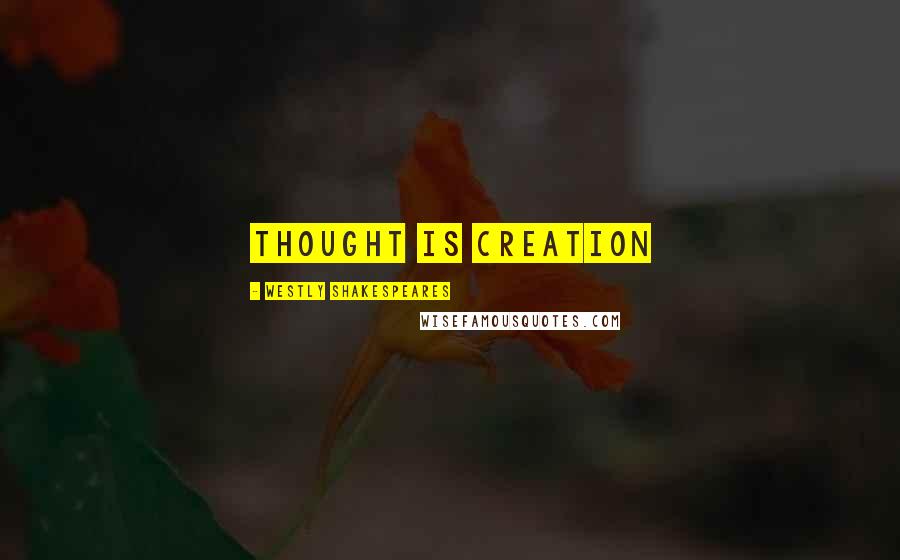 Westly Shakespeares quotes: Thought is Creation