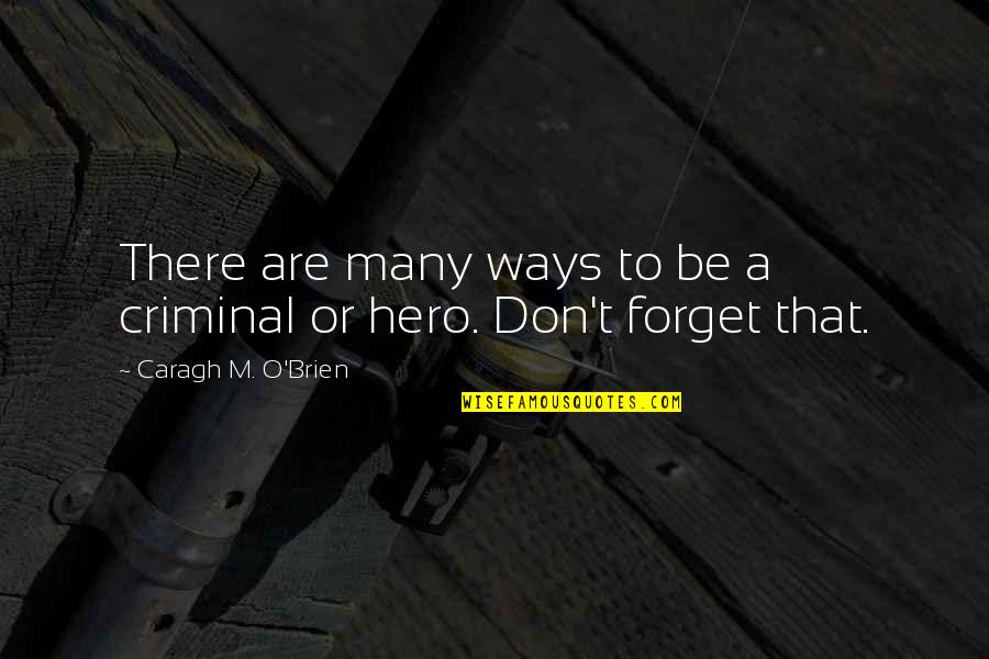 Westmaas Woubrugge Quotes By Caragh M. O'Brien: There are many ways to be a criminal Westmaas Woubrugge Quotes By Caragh M. O'Brien: There are many ways to be a criminal