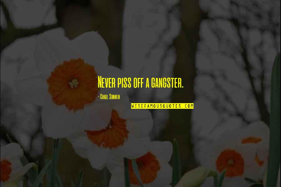 Westmacott English Spy Quotes By Chael Sonnen: Never piss off a gangster. Westmacott English Spy Quotes By Chael Sonnen: Never piss off a gangster.