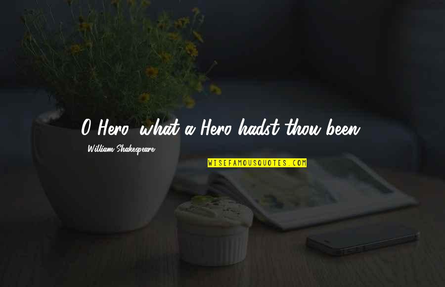 Westmann Engineering Quotes By William Shakespeare: O Hero, what a Hero hadst thou been. Westmann Engineering Quotes By William Shakespeare: O Hero, what a Hero hadst thou been.