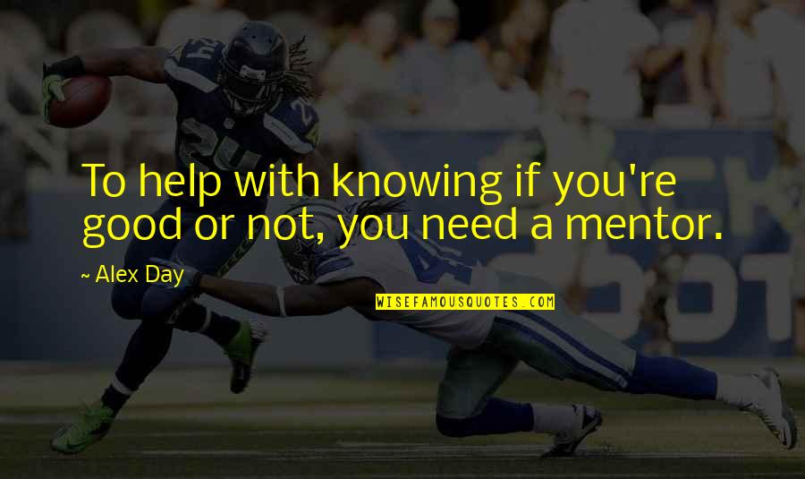 Westmannisland Quotes By Alex Day: To help with knowing if you're good or