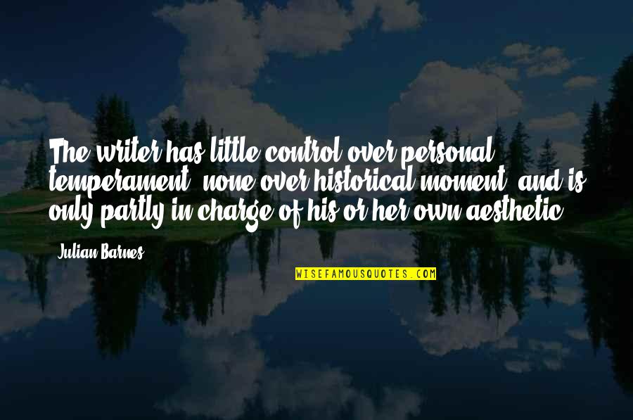 Westmeath Examiner Quotes By Julian Barnes: The writer has little control over personal temperament,