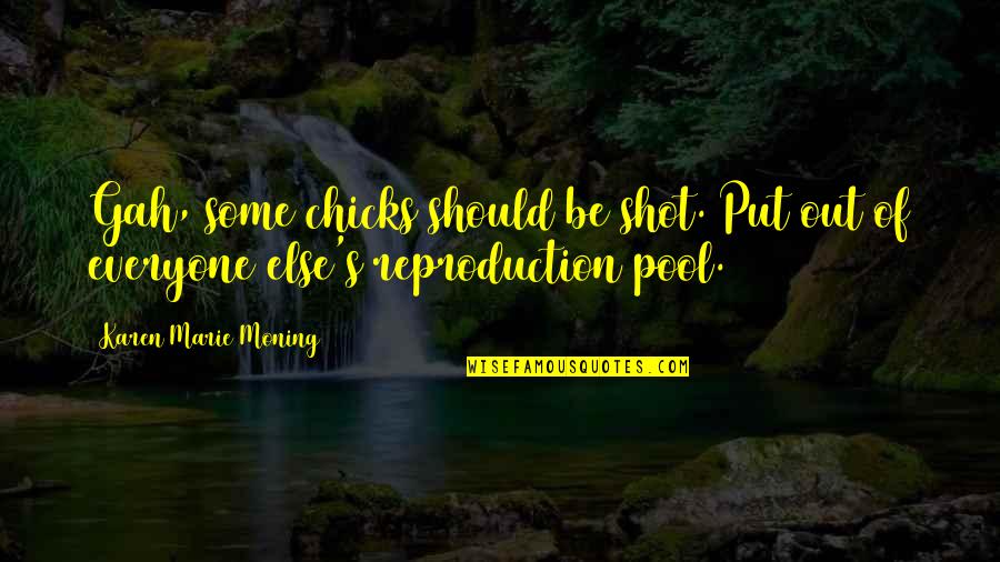 Westmeath Leo Quotes By Karen Marie Moning: Gah, some chicks should be shot. Put out Westmeath Leo Quotes By Karen Marie Moning: Gah, some chicks should be shot. Put out