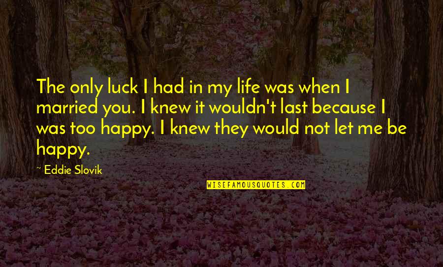 Westminister Quotes By Eddie Slovik: The only luck I had in my life