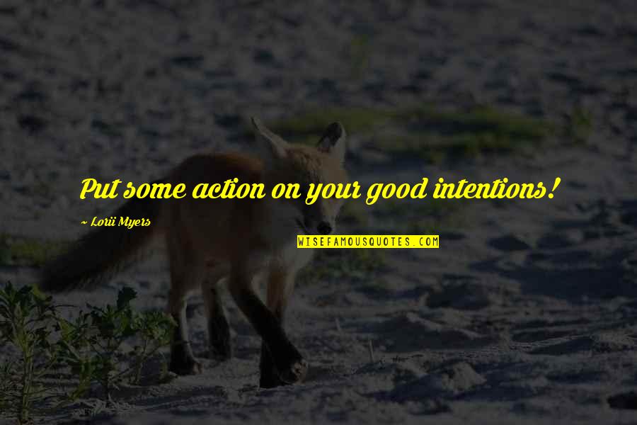 Westminister Quotes By Lorii Myers: Put some action on your good intentions!