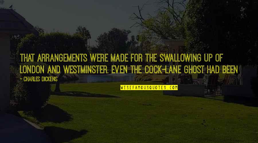 Westminster Quotes By Charles Dickens: That arrangements were made for the swallowing up