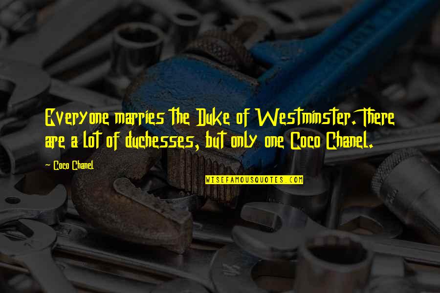Westminster Quotes By Coco Chanel: Everyone marries the Duke of Westminster. There are