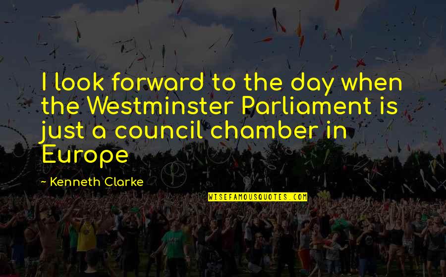 Westminster Quotes By Kenneth Clarke: I look forward to the day when the