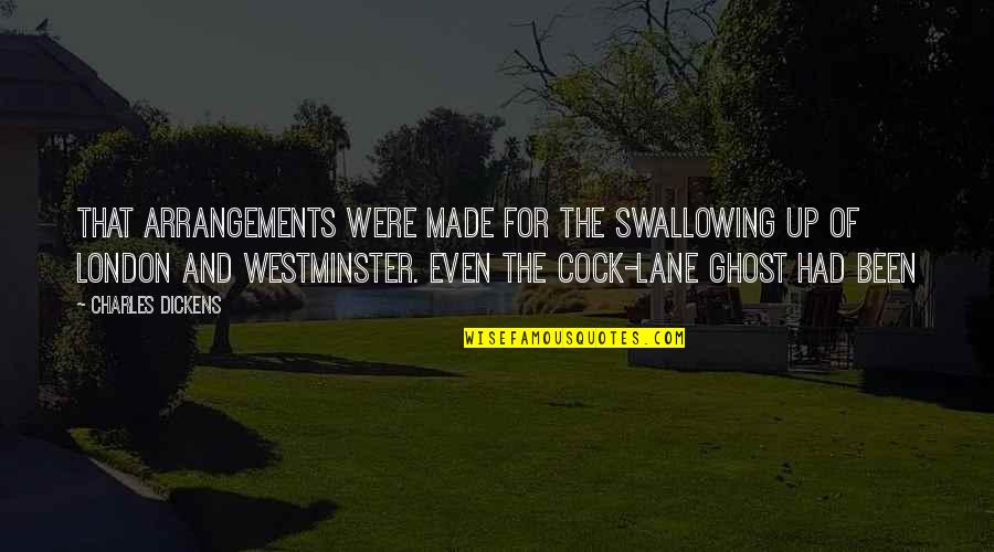Westminster's Quotes By Charles Dickens: That arrangements were made for the swallowing up Westminster's Quotes By Charles Dickens: That arrangements were made for the swallowing up