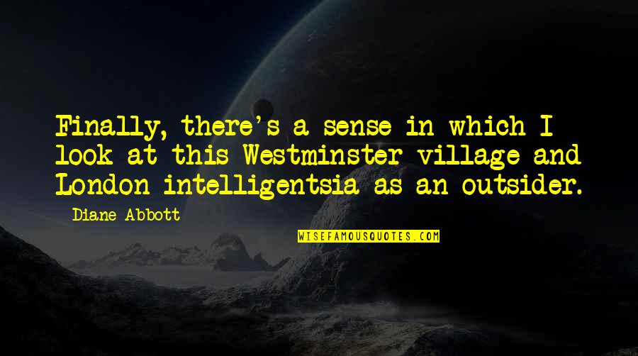Westminster's Quotes By Diane Abbott: Finally, there's a sense in which I look Westminster's Quotes By Diane Abbott: Finally, there's a sense in which I look