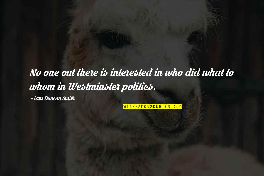 Westminster's Quotes By Iain Duncan Smith: No one out there is interested in who