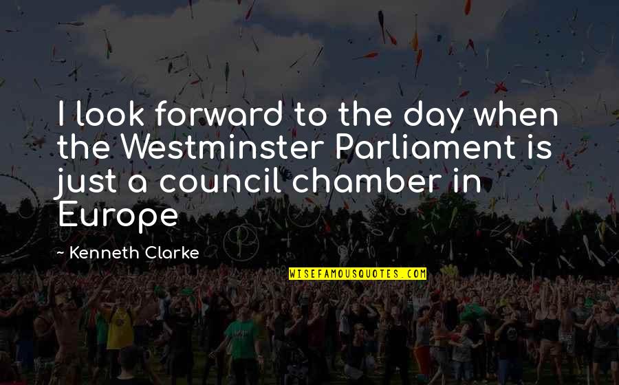 Westminster's Quotes By Kenneth Clarke: I look forward to the day when the