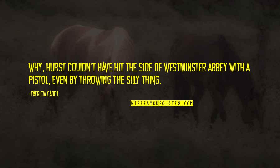 Westminster's Quotes By Patricia Cabot: Why, Hurst couldn't have hit the side of Westminster's Quotes By Patricia Cabot: Why, Hurst couldn't have hit the side of