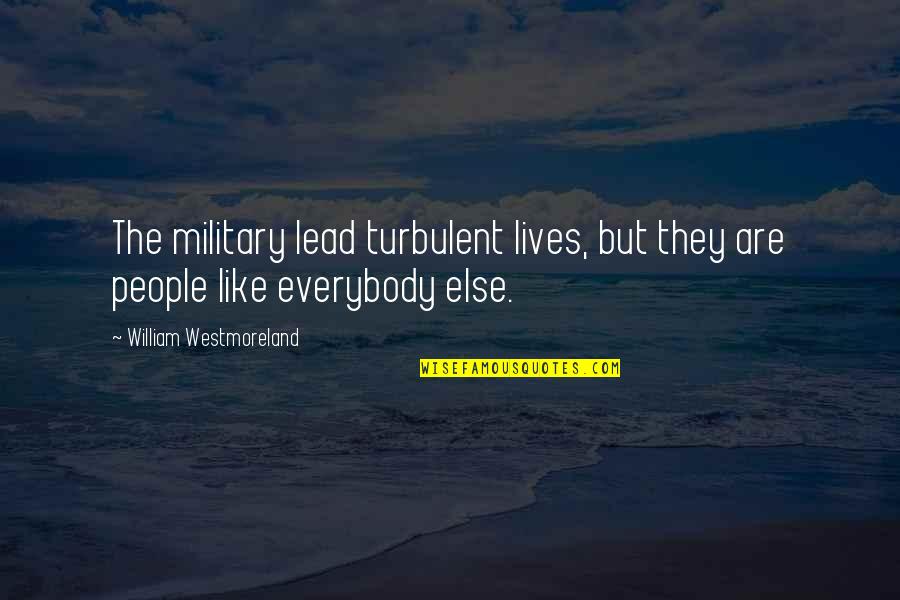 Westmoreland Quotes By William Westmoreland: The military lead turbulent lives, but they are