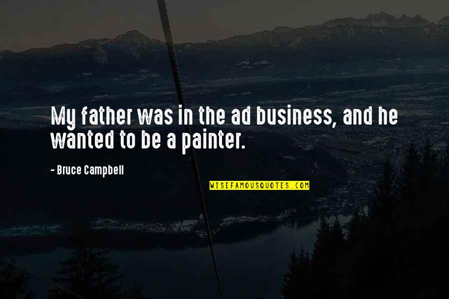 Westney Restaurant Quotes By Bruce Campbell: My father was in the ad business, and Westney Restaurant Quotes By Bruce Campbell: My father was in the ad business, and