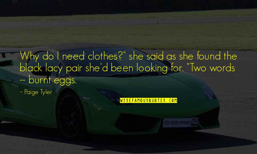 Westney Restaurant Quotes By Paige Tyler: Why do I need clothes?" she said as Westney Restaurant Quotes By Paige Tyler: Why do I need clothes?" she said as