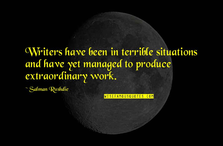 Westney Restaurant Quotes By Salman Rushdie: Writers have been in terrible situations and have Westney Restaurant Quotes By Salman Rushdie: Writers have been in terrible situations and have