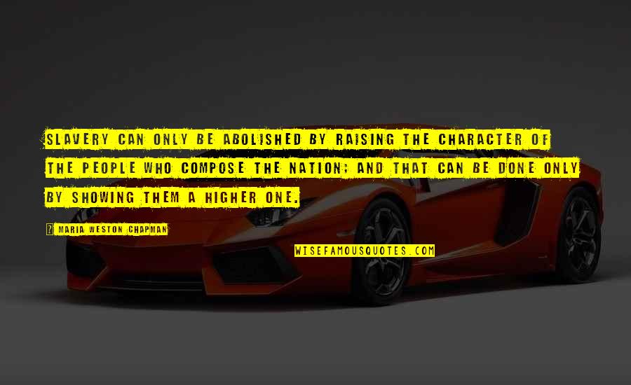 Weston Quotes By Maria Weston Chapman: Slavery can only be abolished by raising the Weston Quotes By Maria Weston Chapman: Slavery can only be abolished by raising the
