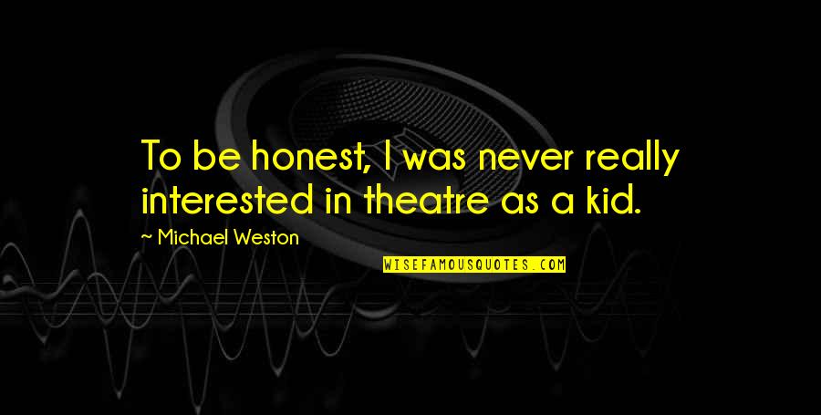 Weston Quotes By Michael Weston: To be honest, I was never really interested