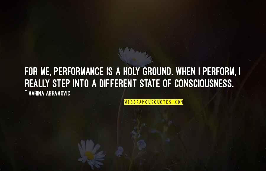 Westphal Chevy Quotes By Marina Abramovic: For me, performance is a holy ground. When Westphal Chevy Quotes By Marina Abramovic: For me, performance is a holy ground. When