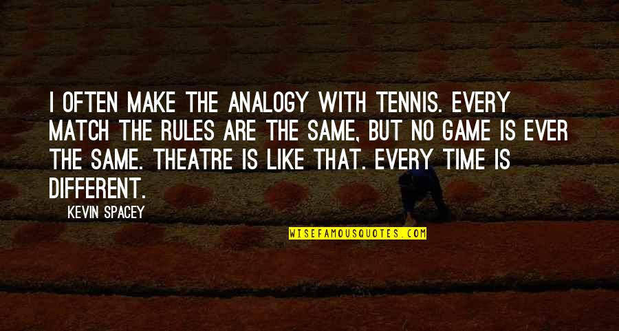Westphalen Post Quotes By Kevin Spacey: I often make the analogy with tennis. Every