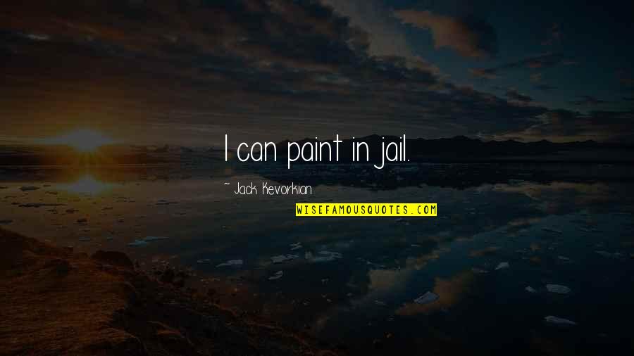 Westphalian Horse Quotes By Jack Kevorkian: I can paint in jail.