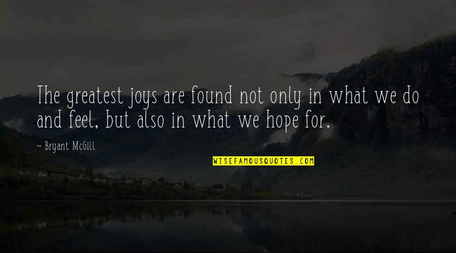 Westphalian Quotes By Bryant McGill: The greatest joys are found not only in