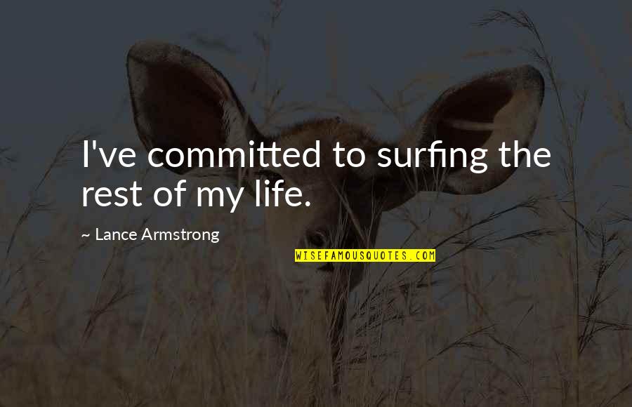 Westphalian Quotes By Lance Armstrong: I've committed to surfing the rest of my Westphalian Quotes By Lance Armstrong: I've committed to surfing the rest of my