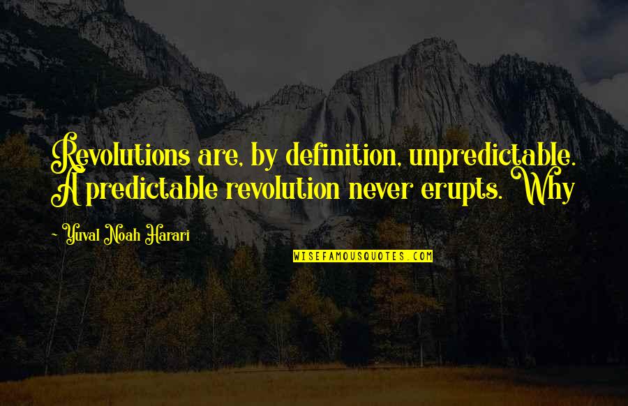 Westres Boats Quotes By Yuval Noah Harari: Revolutions are, by definition, unpredictable. A predictable revolution