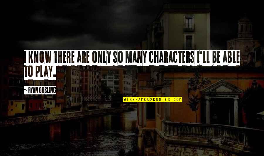 Westrich Photography Quotes By Ryan Gosling: I know there are only so many characters