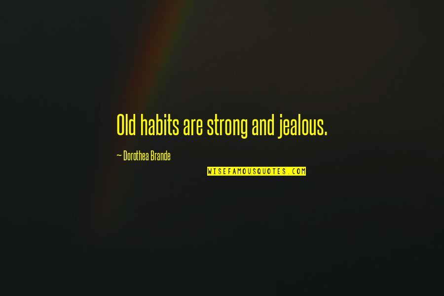 Westrichs Furniture Quotes By Dorothea Brande: Old habits are strong and jealous.