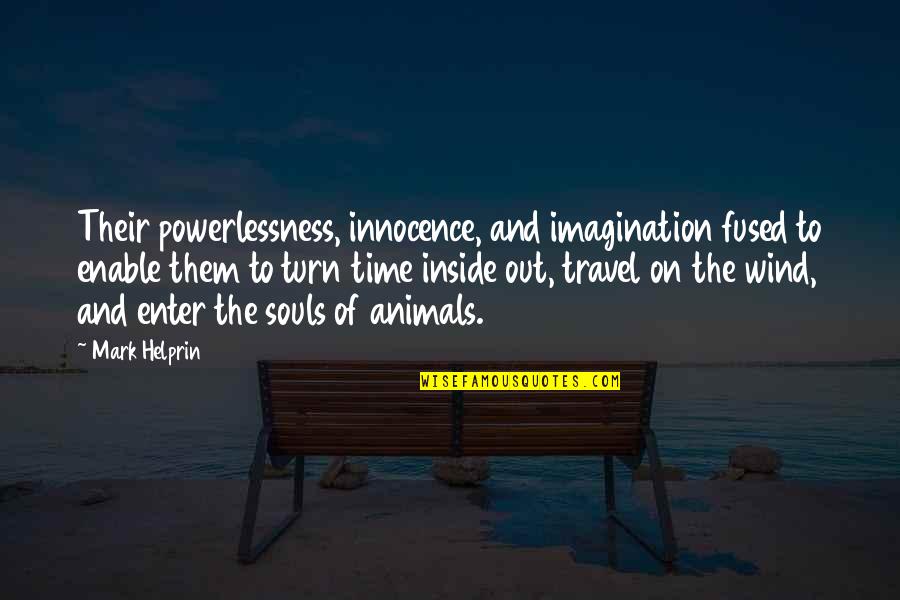 Westrichs Furniture Quotes By Mark Helprin: Their powerlessness, innocence, and imagination fused to enable