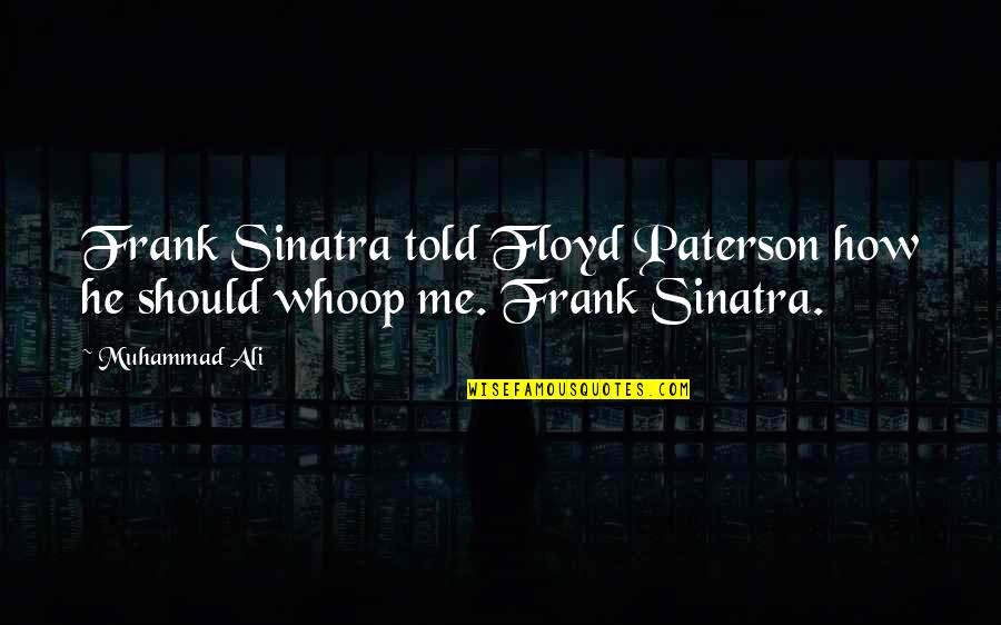 Westrope Associates Quotes By Muhammad Ali: Frank Sinatra told Floyd Paterson how he should