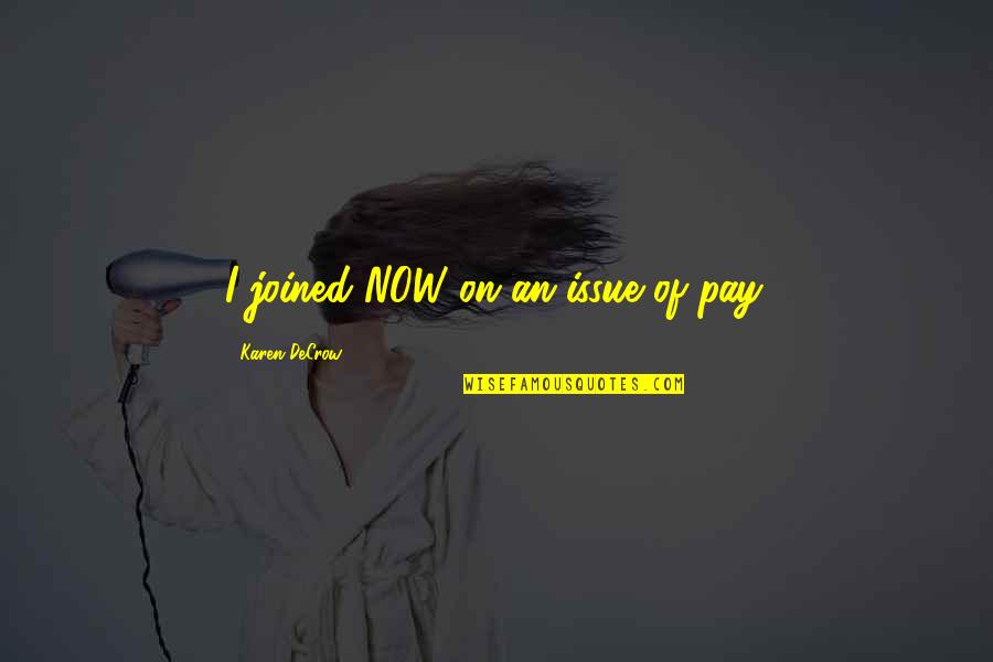 Westrope Quotes By Karen DeCrow: I joined NOW on an issue of pay. Westrope Quotes By Karen DeCrow: I joined NOW on an issue of pay.