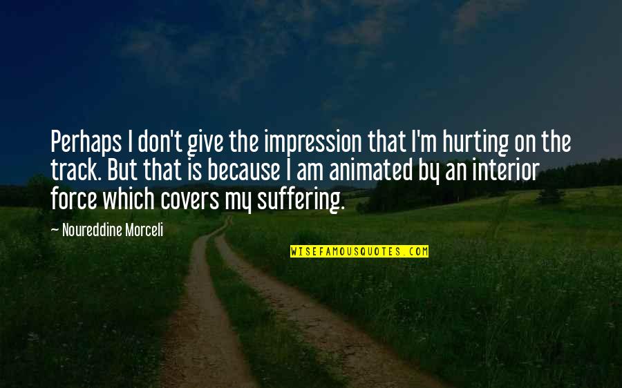 Westrope Quotes By Noureddine Morceli: Perhaps I don't give the impression that I'm Westrope Quotes By Noureddine Morceli: Perhaps I don't give the impression that I'm