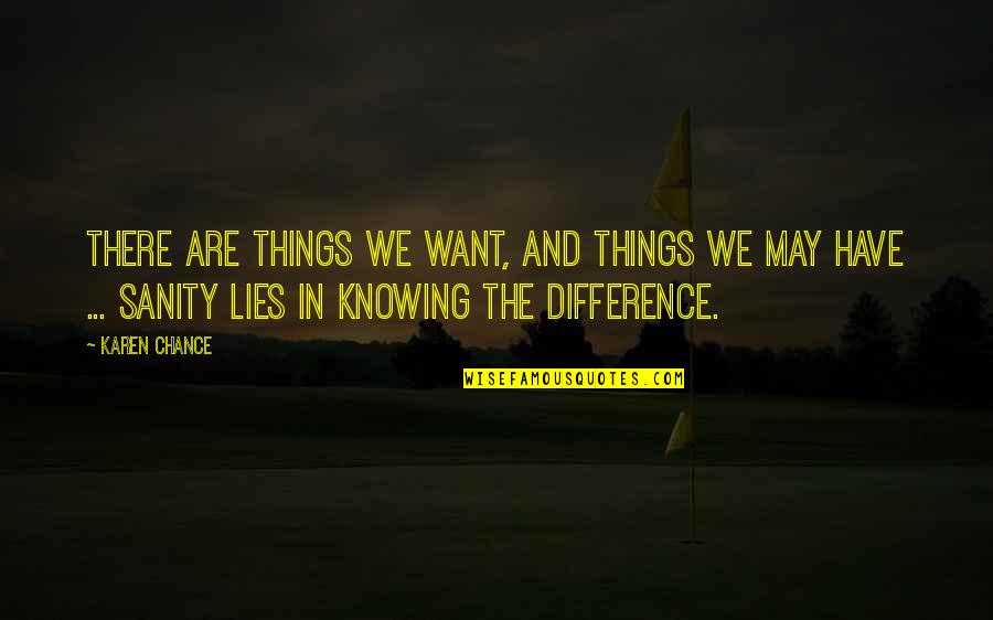 Westrum Builders Quotes By Karen Chance: There are things we want, and things we